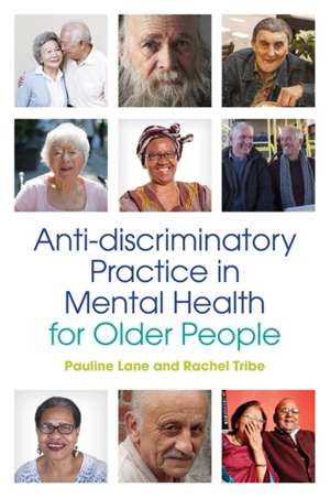 Anti-Discriminatory Practice in Mental Health Care for Older People de Pauline Lane