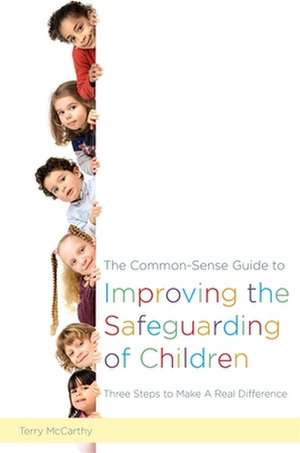 The Common-Sense Guide to Improving the Safeguarding of Children de Terry McCarthy