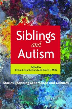 Siblings and Autism: Stories Spanning Generations and Cultures de Debra Cumberland