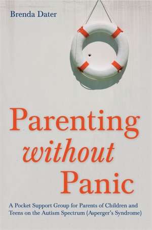 Parenting Without Panic: A Pocket Support Group for Parents of Children and Teens on the Autism Spectrum (Asperger's Syndrome) de Brenda Dater