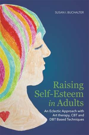 Raising Self-Esteem in Adults de Susan I. Buchalter