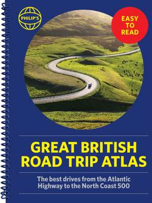 Philip's Great British Road Trip Atlas de Philip'S Maps