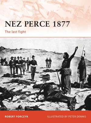 Nez Perce 1877: The last fight de Robert Forczyk