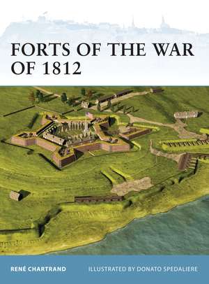 Forts of the War of 1812 de René Chartrand