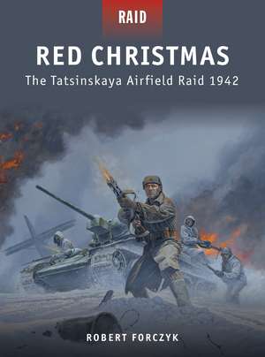 Red Christmas: The Tatsinskaya Airfield Raid 1942 de Robert Forczyk