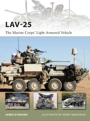 LAV-25: The Marine Corps’ Light Armored Vehicle de James D’Angina