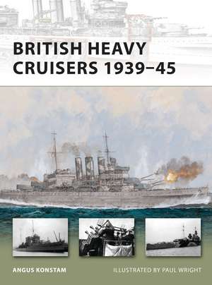 British Heavy Cruisers 1939–45 de Angus Konstam