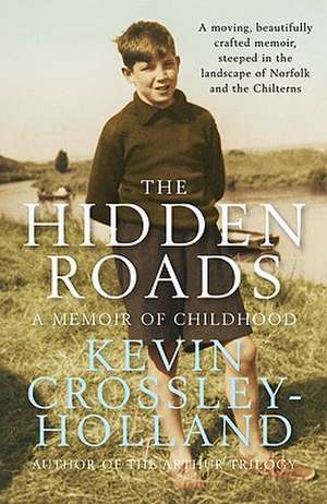 The Hidden Roads: A Memoir of Childhood de Kevin Crossley-Holland