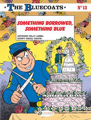 The Bluecoats Vol. 13: Something Borrowed, Something Blue de Raoul Cauvin