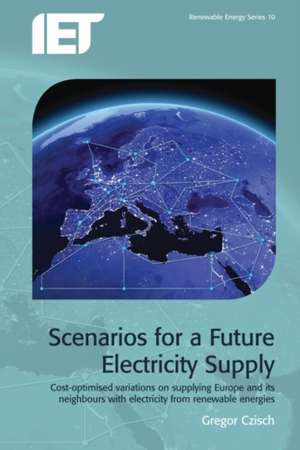 Scenarios for a Future Electricity Supply: Costoptimised Variations on Supplying Europe and Its Neighbours with Electricity from Renewable Energies de Gregor Czisch