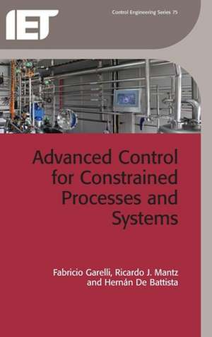 Advanced Control for Constrained Processes and Systems de Fabricio Garelli