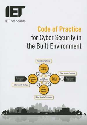 Code of Practice for Cyber Security in the Built Environment de The Institution Of Engineering And Technology