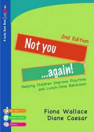 Not You Again!: Helping Children Improve Playtime and Lunch-time Behaviour de Fiona Wallace