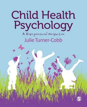 Child Health Psychology: A Biopsychosocial Perspective de Julie Turner-Cobb