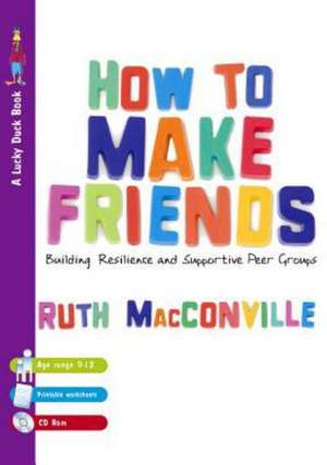 How to Make Friends: Building Resilience and Supportive Peer Groups de Ruth M Macconville