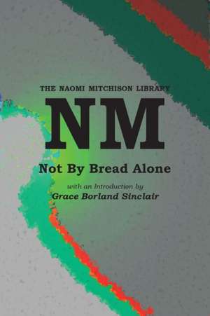 Not By Bread Alone de Naomi Mitchison