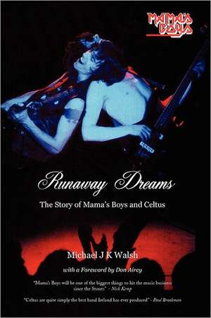 Runaway Dreams: The Story of Mama's Boys and Celtus de Michael J. K. Walsh