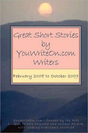 Great Short Stories by Youwriteon.com Writers - February 2008 to October 2009 de Youwriteon Com Writers