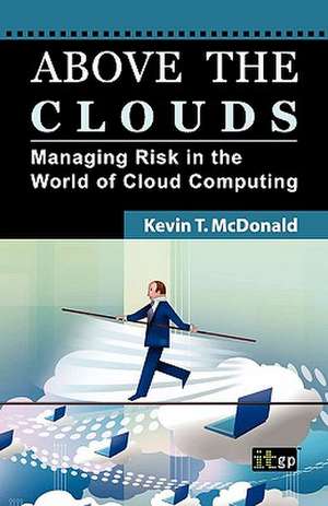 Above the Clouds: Managing Risk in the World of Cloud Computing de It Governance Publishing