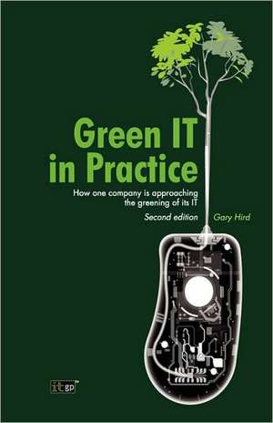 Green IT in Practice: How One Company Is Approaching the Greening of Its IT de Gary Hird