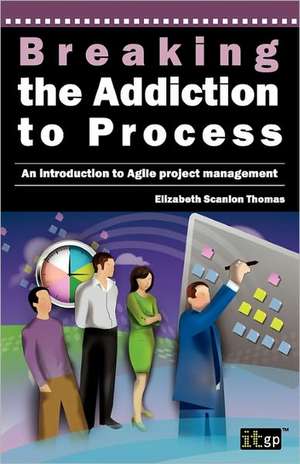 Breaking the Addiction to Process: An Introduction to Agile Development de It Governance