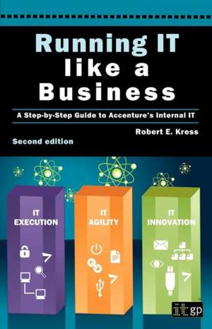 Running It Like a Business: Accenture's Step-By-Step Guide de Robert E. Kress