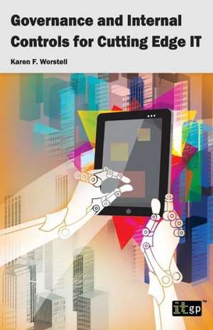 Governance and Internal Controls for Cutting Edge It de Karen F. Worstell