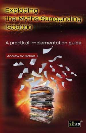 Exploding the Myths Surrounding Iso9000 - A Practical Implementation Guide de Andrew W. Nichols