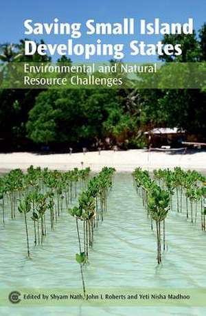 Saving Small Island Developing States: Environmental and Natural Resource Challenges de Shyam Nath