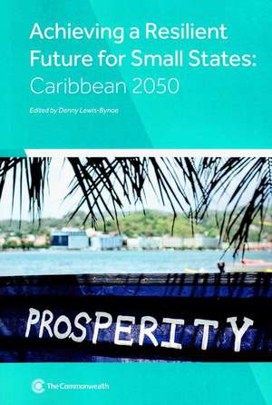 Achieving a Resilient Future for Small States: Caribbean 2050 de Marsha Atherley-Ikechi