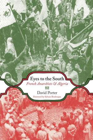 Eyes to the South: French Anarchists & Algeria de David Porter