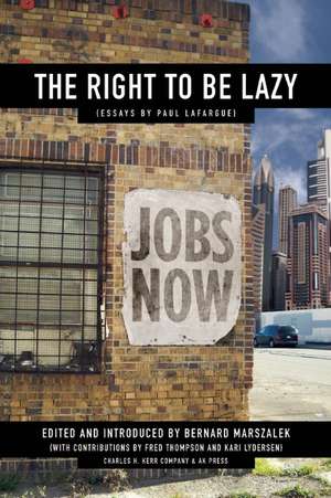 The Right To Be Lazy: Essays by Paul Lafargue de Paul Lafargue