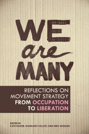 We Are Many: Reflections on Movement Strategy from Occupation to Liberation de Kate Khatib