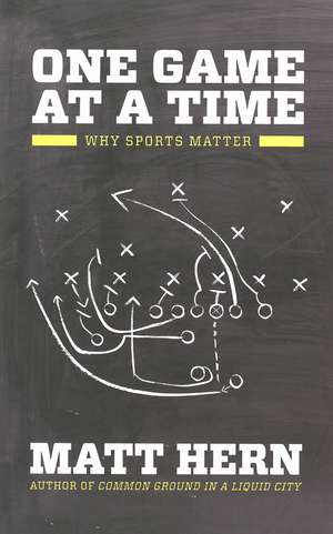 One Game at a Time: How to Mix Sports and Politics (And Why it Matters so Much) de Matt Hern