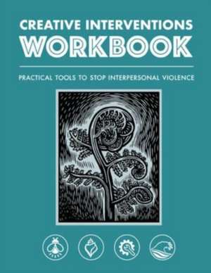 Creative Interventions Workbook: Practical Tools to Stop Interpersonal Violence de Creative Interventions