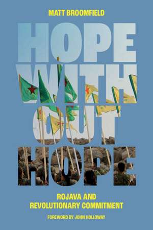 Hope Without Hope: Rojava and Revolutionary Commitment de Matt Broomfield