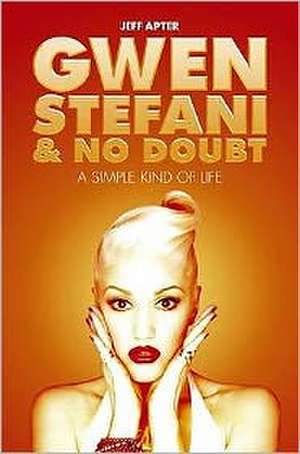 Gwen Stefani and No Doubt: Simple Kind of Life de Jeff Apter