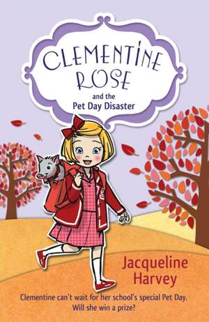 Clementine Rose and the Pet Day Disaster de Jacqueline Harvey