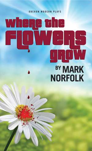 Where the Flowers Grow de Mark Norfolk