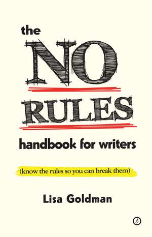 The No Rules Handbook for Writers: (Know the Rules So You Can Break Them) de Lisa Goldman