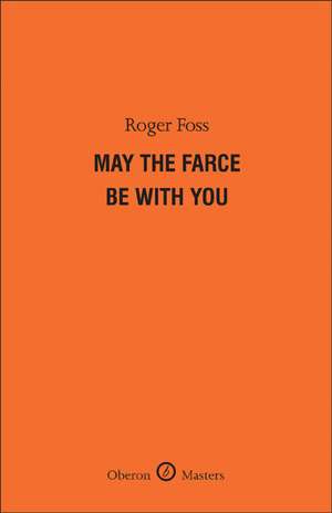 May the Farce Be With You de Roger Foss