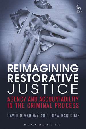 Reimagining Restorative Justice: Agency and Accountability in the Criminal Process de Dr David O'Mahony