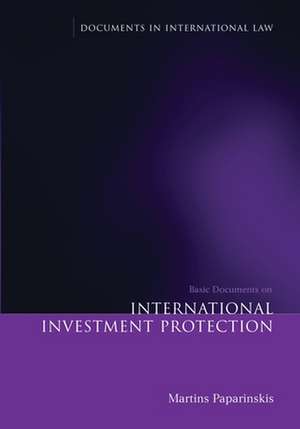 Basic Documents on International Investment Protection de Martins Paparinskis