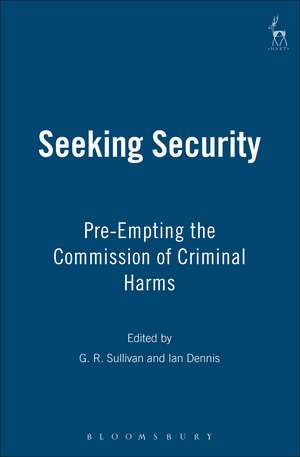 Seeking Security: Pre-Empting the Commission of Criminal Harms de Professor G R Sullivan