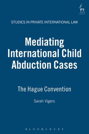 Mediating International Child Abduction Cases: The Hague Convention de Sarah Vigers