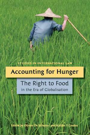 Accounting for Hunger: The Right to Food in the Era of Globalisation de Professor Olivier De Schutter