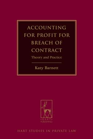 Accounting for Profit for Breach of Contract: Theory and Practice de Katy Barnett