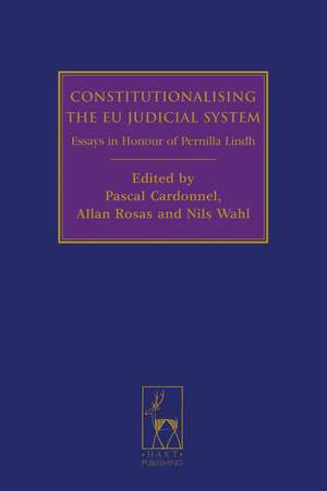 Constitutionalising the EU Judicial System: Essays in Honour of Pernilla Lindh de Pascal Cardonnel