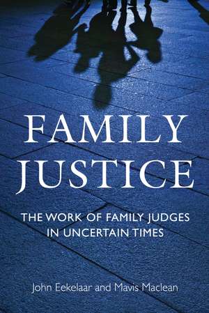 Family Justice: The Work of Family Judges in Uncertain Times de Professor John Eekelaar