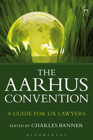 The Aarhus Convention: A Guide for UK Lawyers de Charles Banner